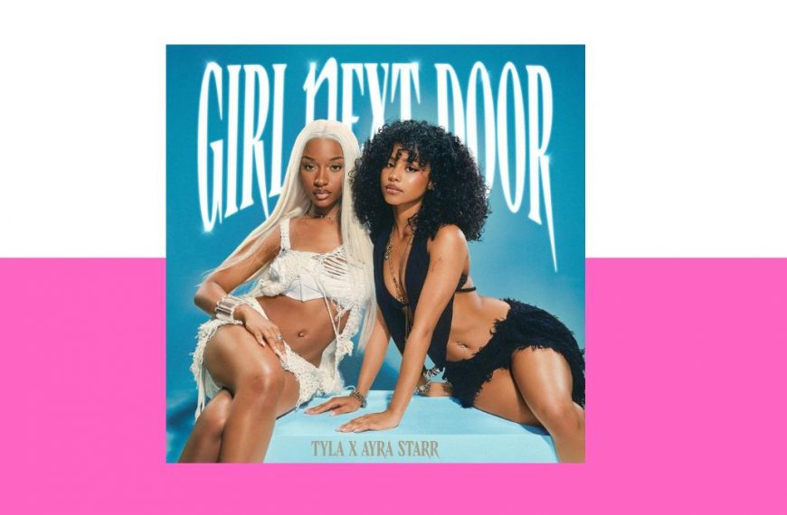Tyla ft Ayra Starr - Girl Next Door Lyrics